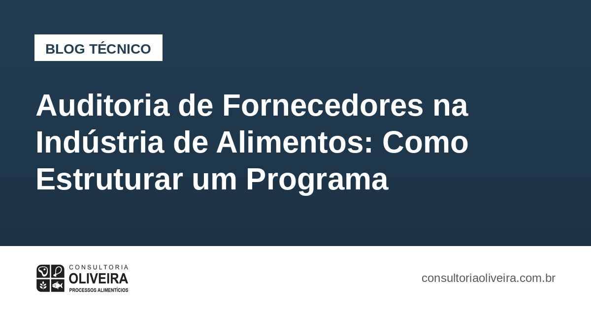 Auditoria de Fornecedores na Indústria de Alimentos: Como Estruturar um Programa