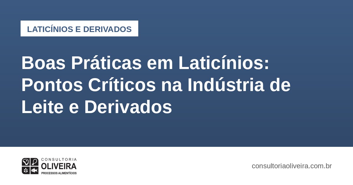 Boas Práticas em Laticínios: Pontos Críticos na Indústria de Leite e Derivados
