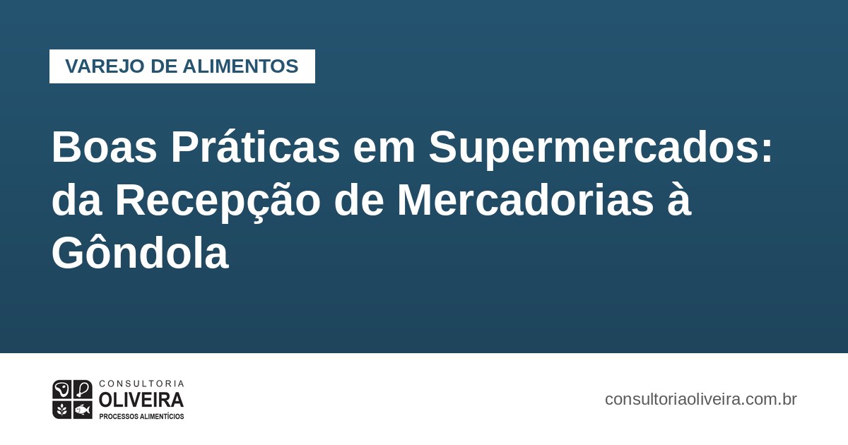 Boas Práticas em Supermercados: da Recepção de Mercadorias à Gôndola
