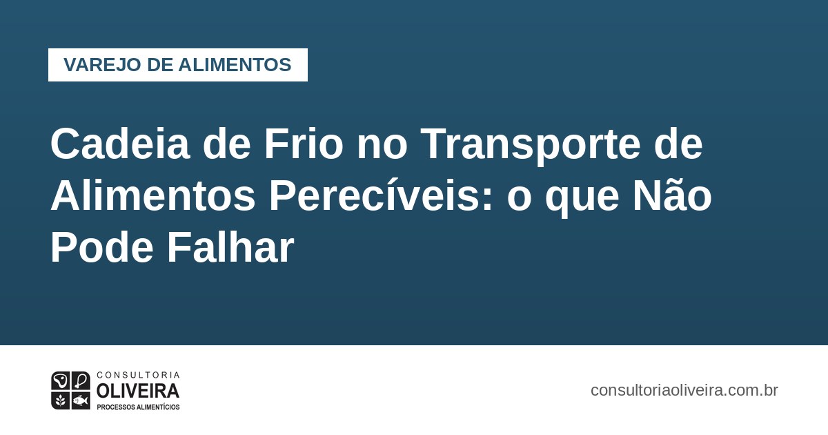 Cadeia de Frio no Transporte de Alimentos Perecíveis: o que Não Pode Falhar