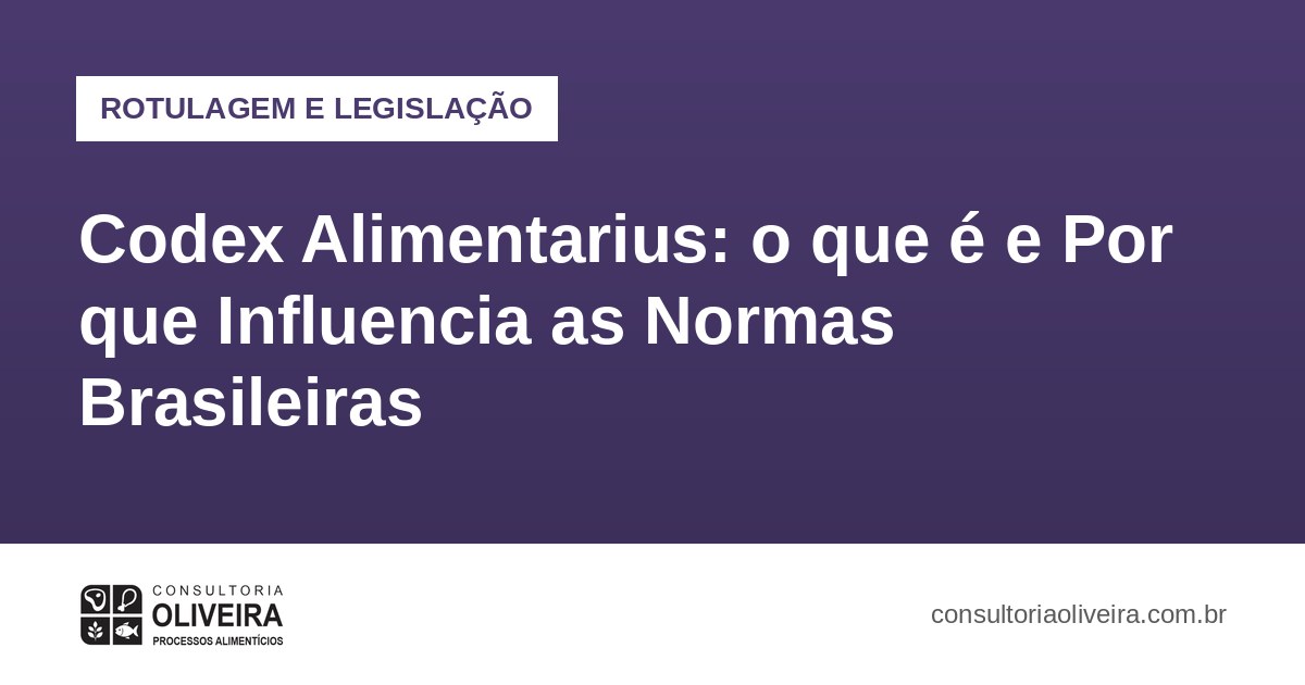 Codex Alimentarius: o que é e Por que Influencia as Normas Brasileiras