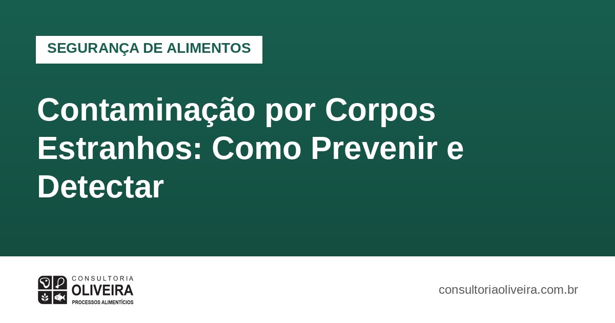 Contaminação por Corpos Estranhos: Como Prevenir e Detectar