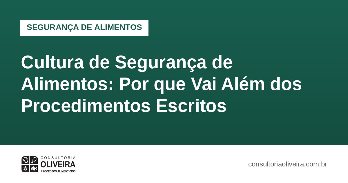 Cultura de Segurança de Alimentos: Por que Vai Além dos Procedimentos Escritos