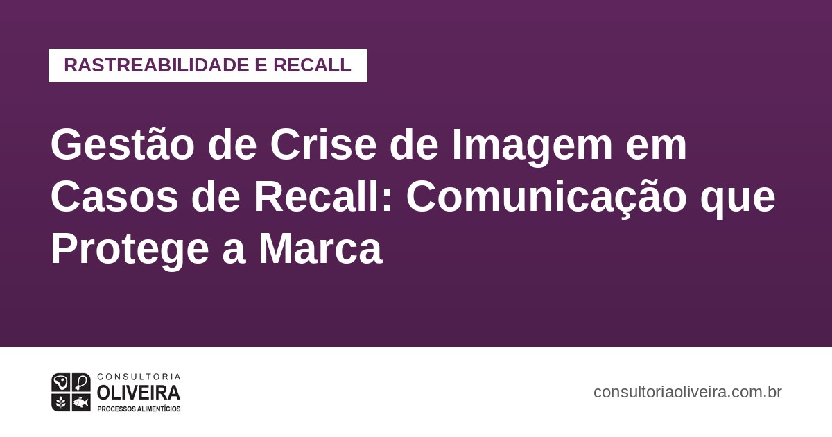 Gestão de Crise de Imagem em Casos de Recall: Comunicação que Protege a Marca