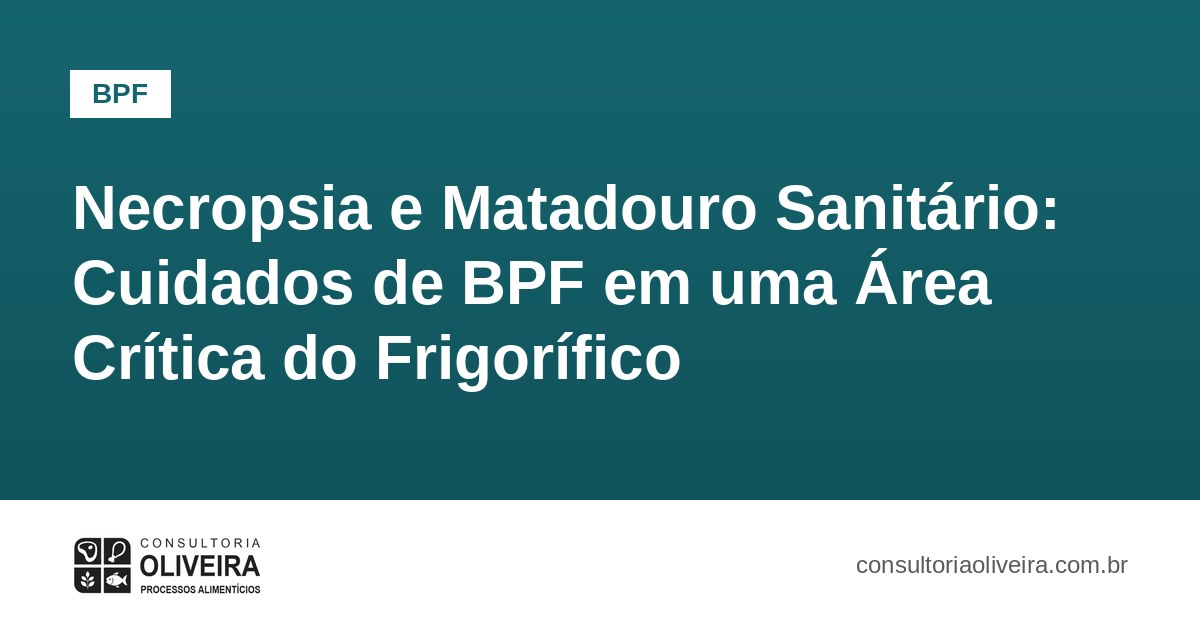Necropsia e Matadouro Sanitário: Cuidados de BPF em uma Área Crítica do Frigorífico