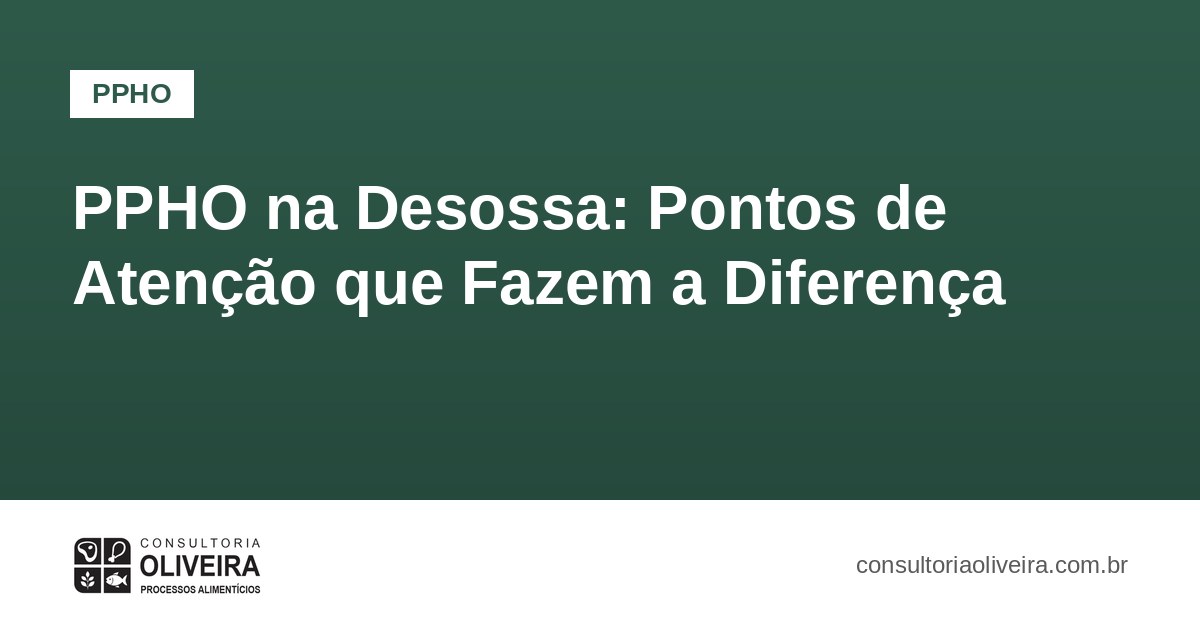 PPHO na Desossa: Pontos de Atenção que Fazem a Diferença