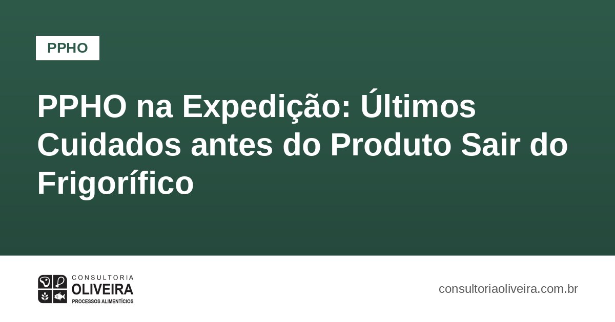 PPHO na Expedição: Últimos Cuidados antes do Produto Sair do Frigorífico