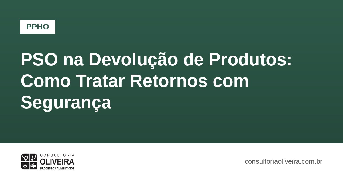 PSO na Devolução de Produtos: Como Tratar Retornos com Segurança