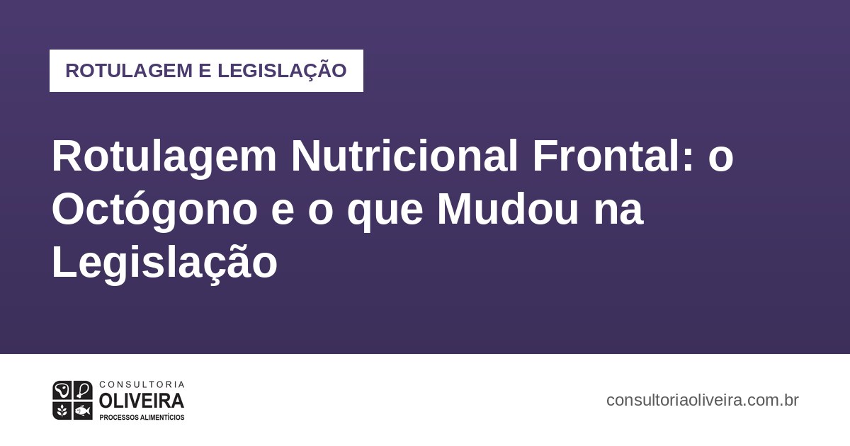 Rotulagem Nutricional Frontal: o Octógono e o que Mudou na Legislação