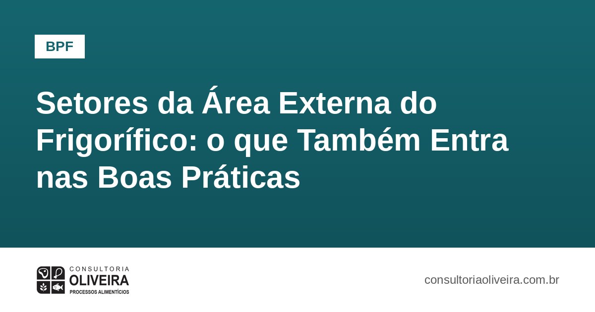 Setores da Área Externa do Frigorífico: o que Também Entra nas Boas Práticas