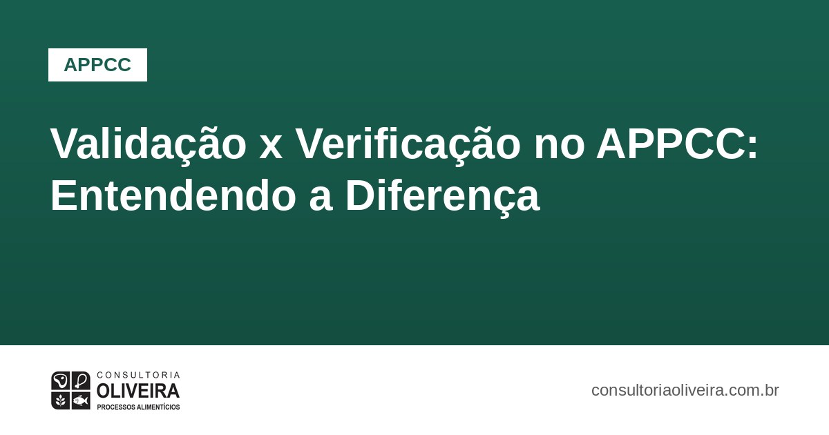 Validação x Verificação no APPCC: Entendendo a Diferença